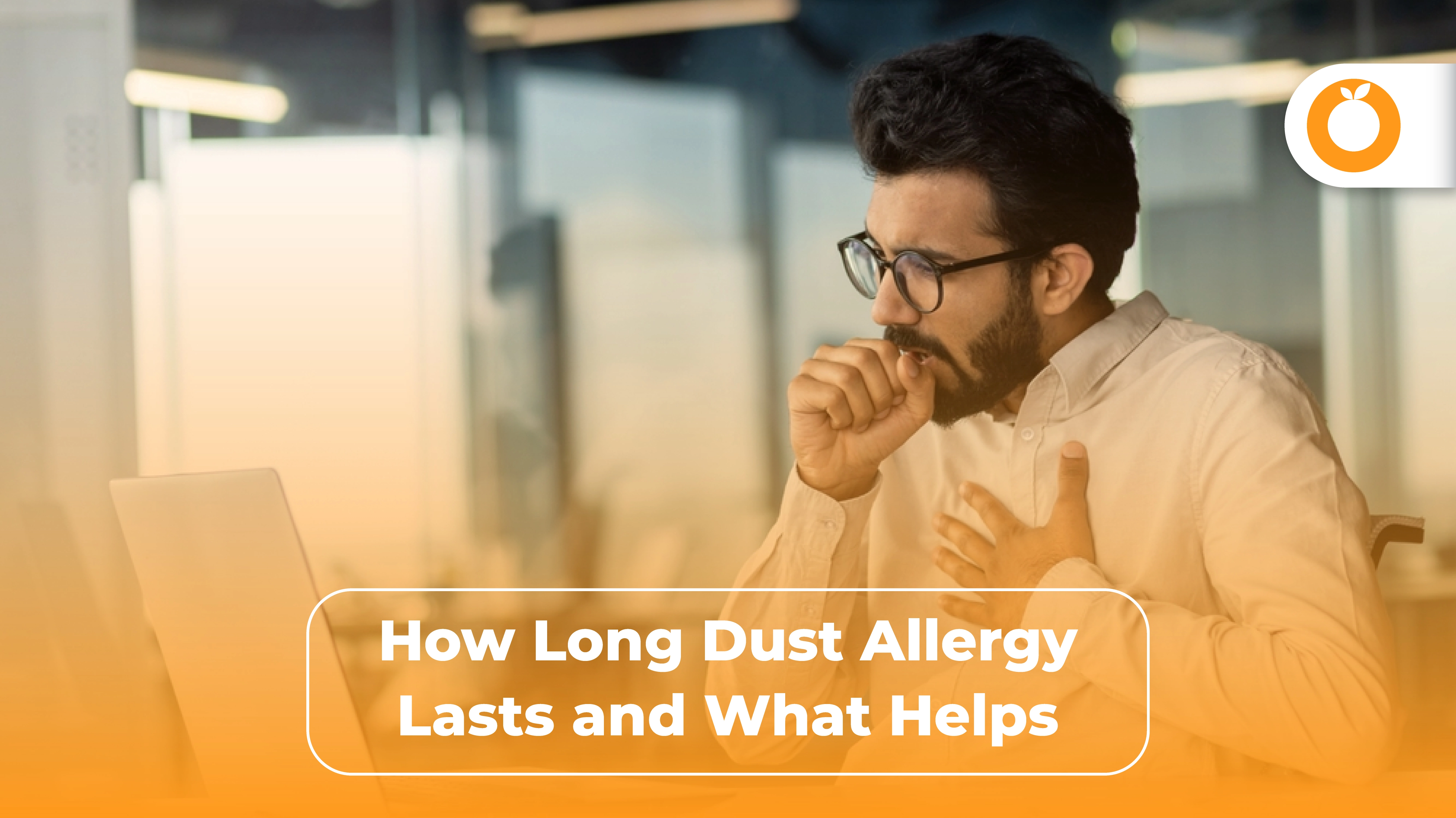 How Long Do Dust Allergy Symptoms Last & What You Can Do About Them